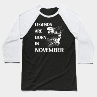 Legends are born in November Birthday Quotes Dragon White Baseball T-Shirt